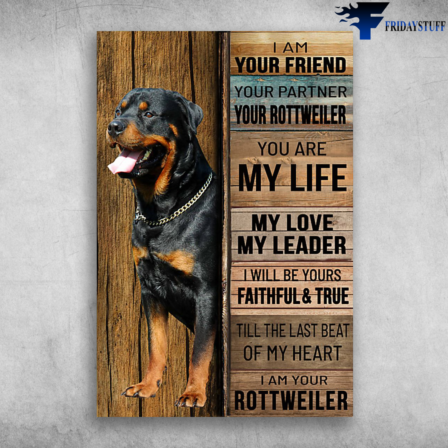 Rottweiler Dog - I Am Your Friend, Your Partner, Your Rottweiler, You Are My Life, My Love, My Leader, I Will Be Yours Faithful And True, Till The Last Beat Of My Heart, I Am Your Rottweiler