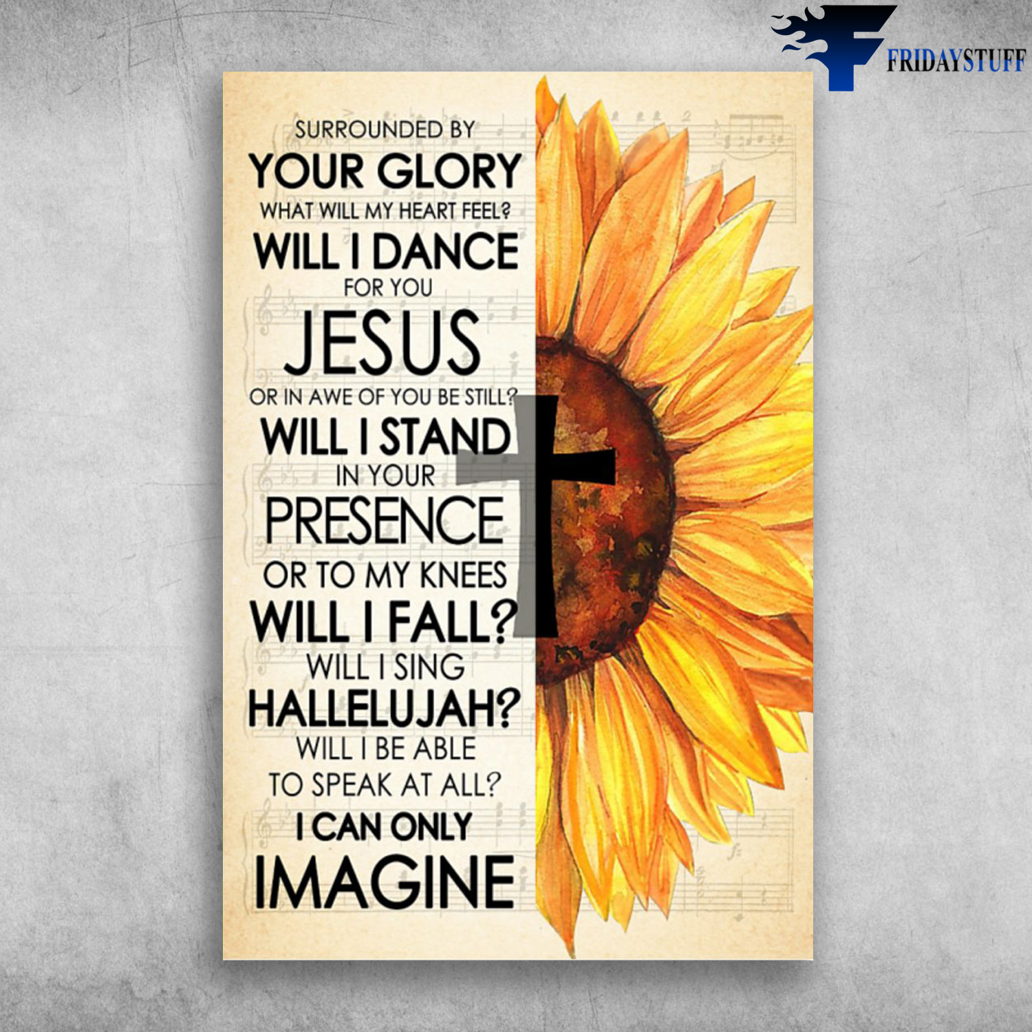 Sunflower Cross - Surrounded By Your Glory, What Will My Heart Feel, Will I Dance For You Jesus, Or In Awe Of You Be Still, Will I Stand In Your Presence, Or To My Kness, Will I Sing Hallelujah, Will I Be Able To Speak At All, I Can Only Imagine