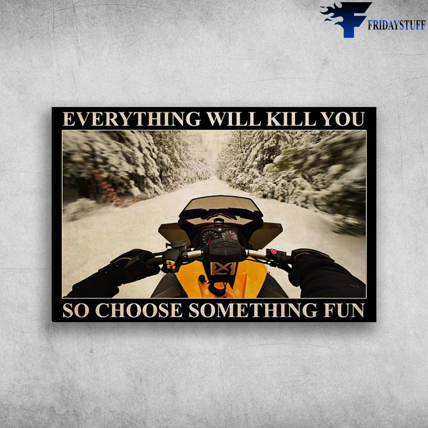 Snowmobile FPP - Everything Will Kill You, So Choose Something Fun
