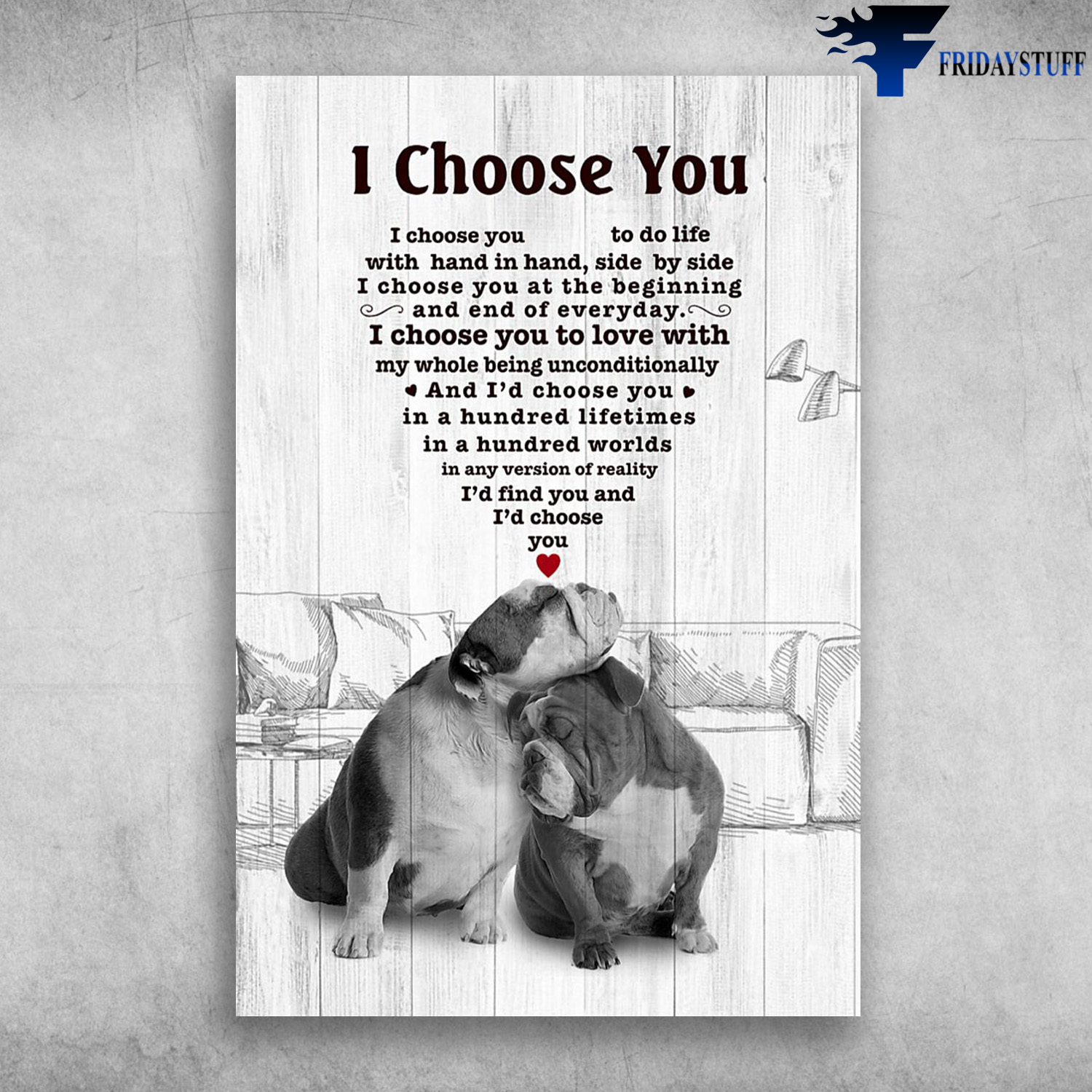The Bulldog - I Choose You To Do Life With Hand In Hand, Side By Side, I Choose You To Love With My Whole Being Unconditionally, I Choose You At The Beginning And End Of Everyday, And I Choose You In A Hundred Lifetimes, In A Hundred Worlds