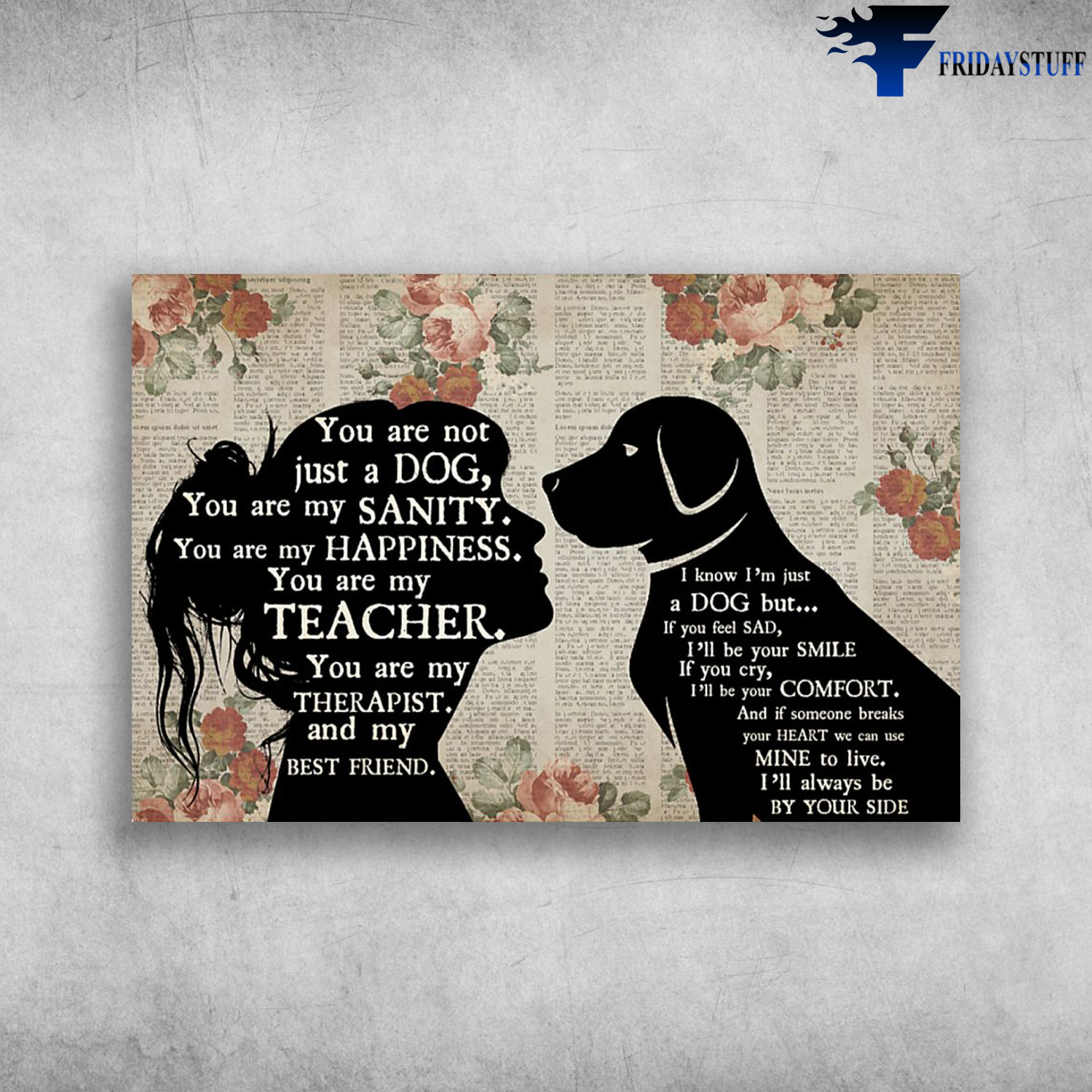 The Best Therapist - You Are Not Just A Dog, You Are My Sanity, You Are My Happiness, You Are My Teacher, You Are My Therappist, And My Best Friend, I Know I'm Just A Dog But, If You Feel Sad, I'll Be Your Smile