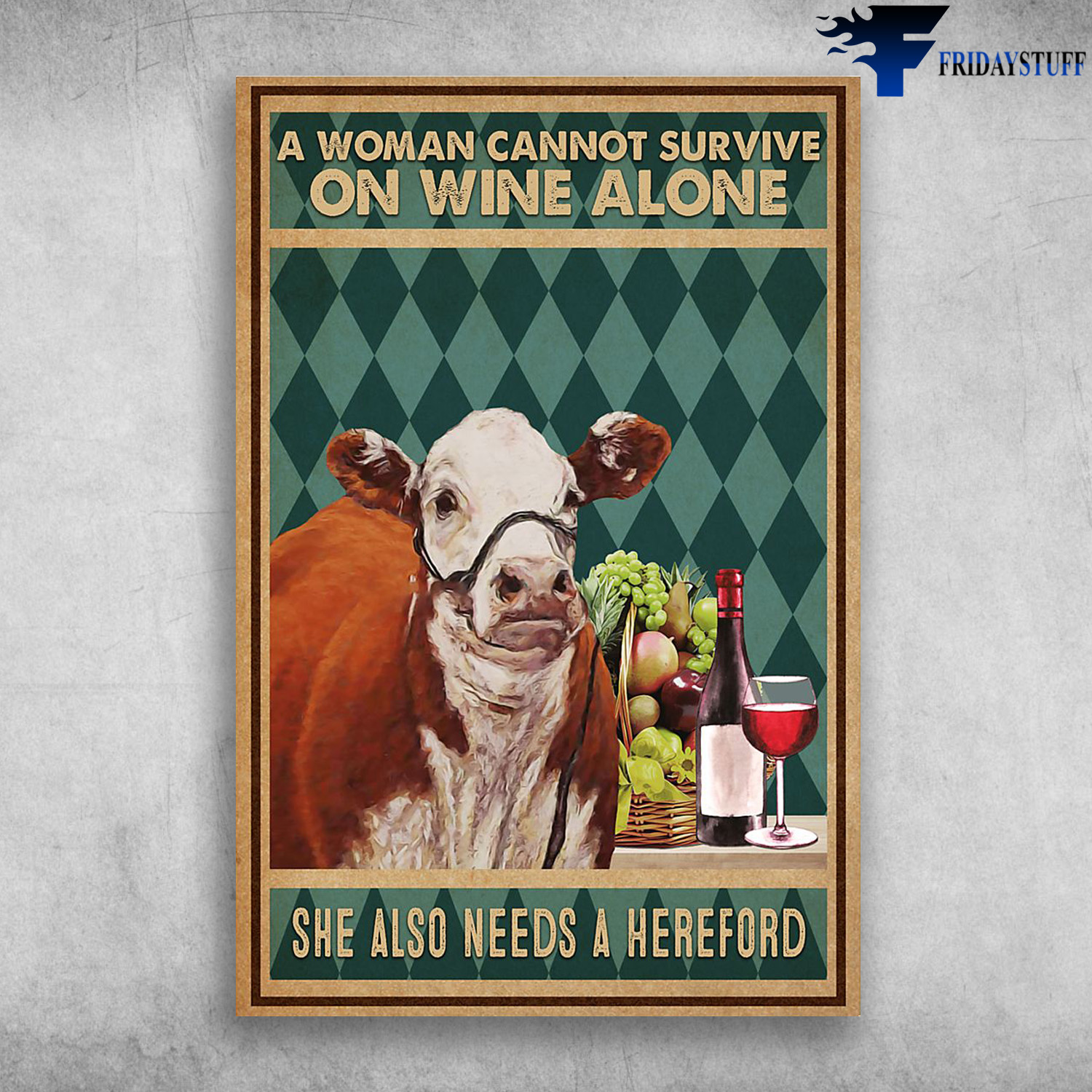 The Cow And Wine - A Woman Cannot Survive On Wine Alone, She Also Needs A Hereford
