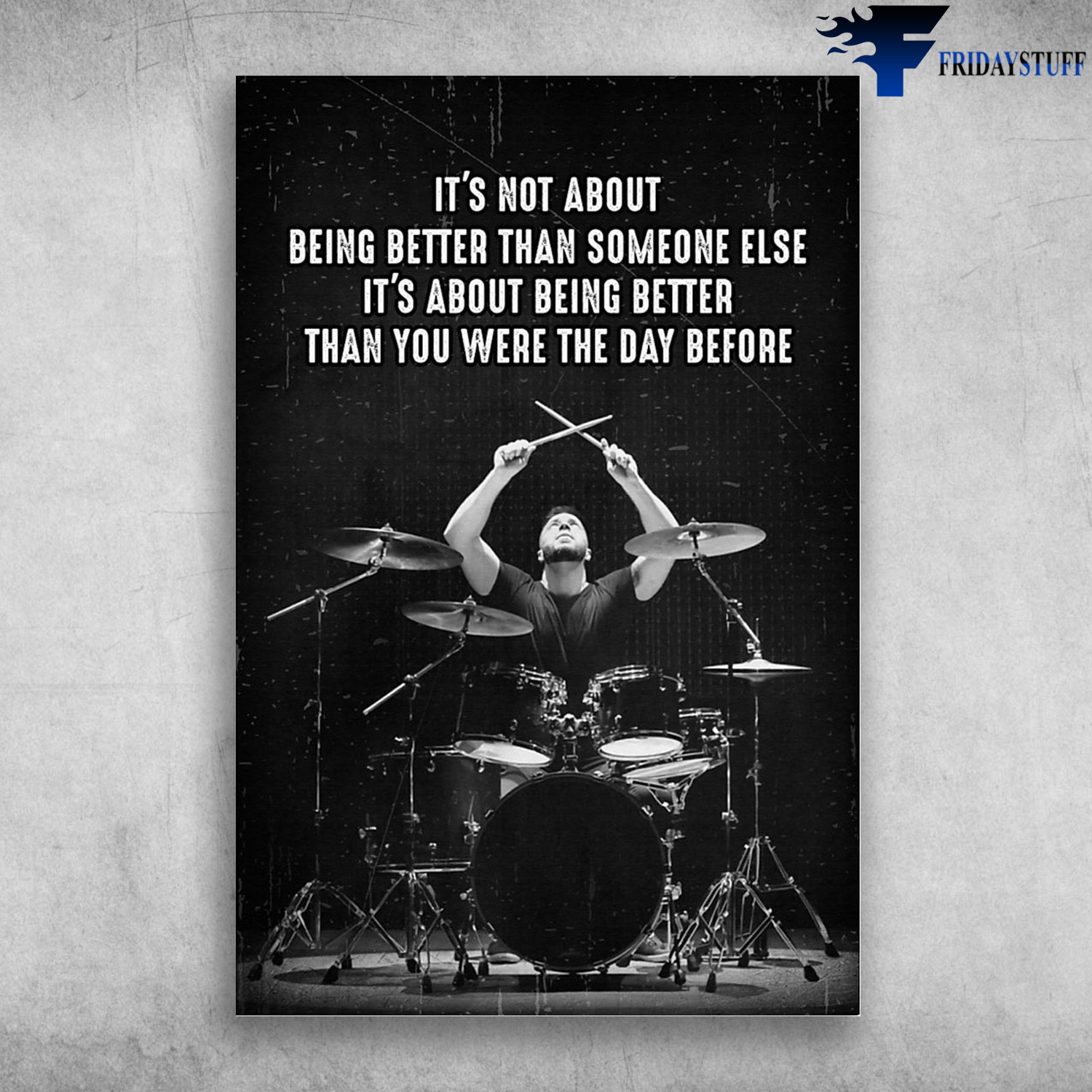 The Drummer - It's Not About Being Better Than Someone Else, It's About Being Better Than You Were The Day Before