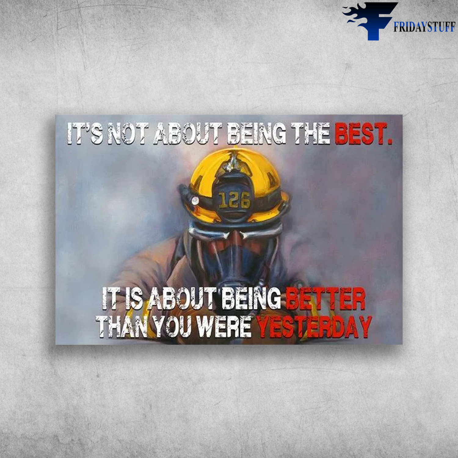 The Firefighter - It's Not About Being The Best, It Is About Being Better, Than You Were Yesterday