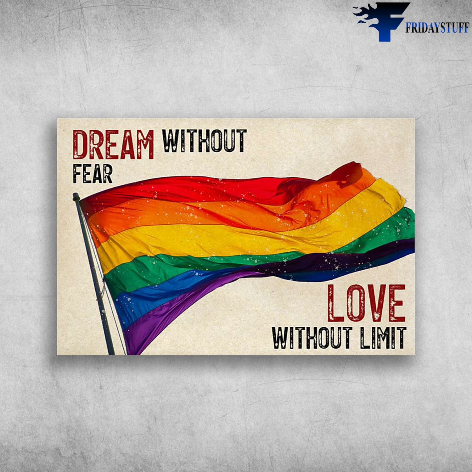 The LGBT Flag - Dream Without Fear, Love Without Limit