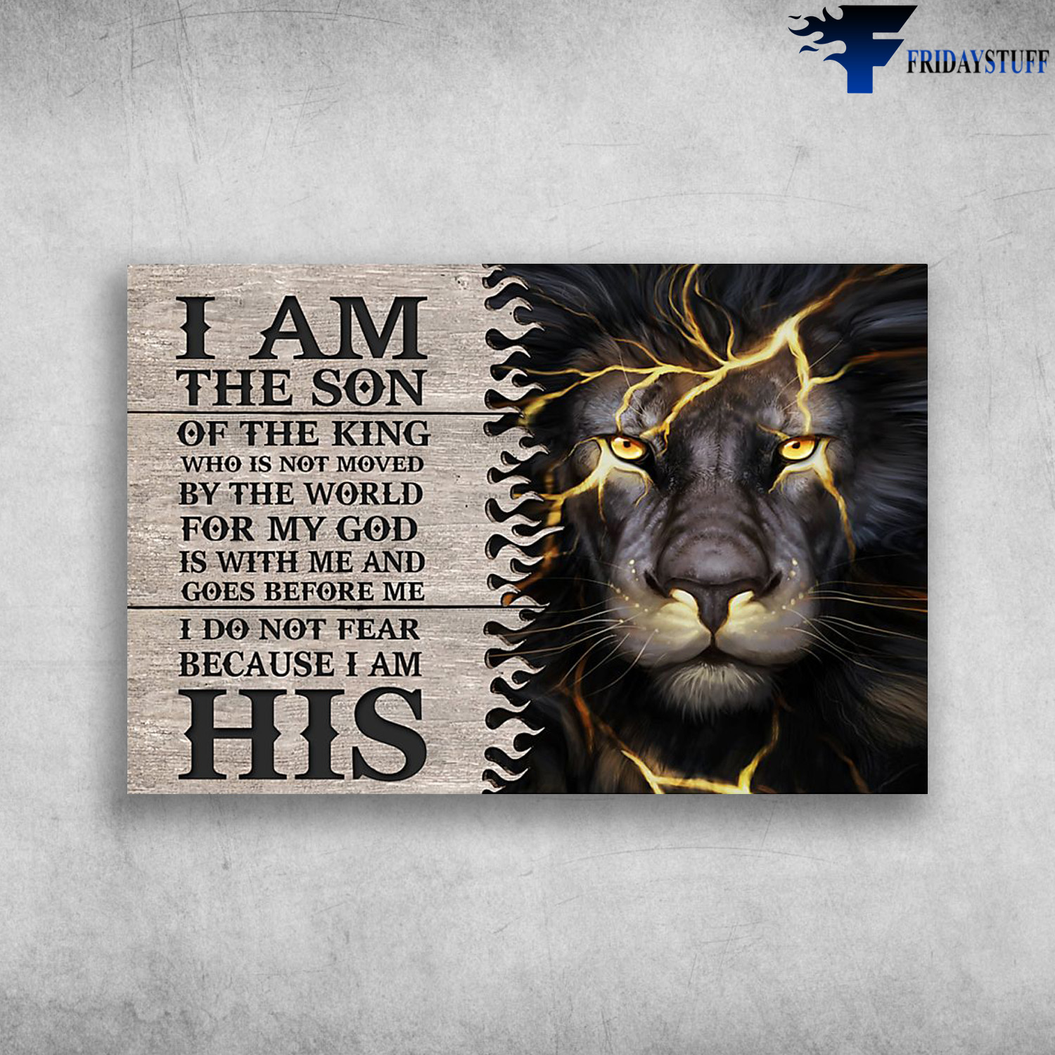 The Lion - I Am The Son Of The King, Who Is Not Moved By The World, For My God Is With Me And Goes Before Me, I Do Not Fear, Because I Am His