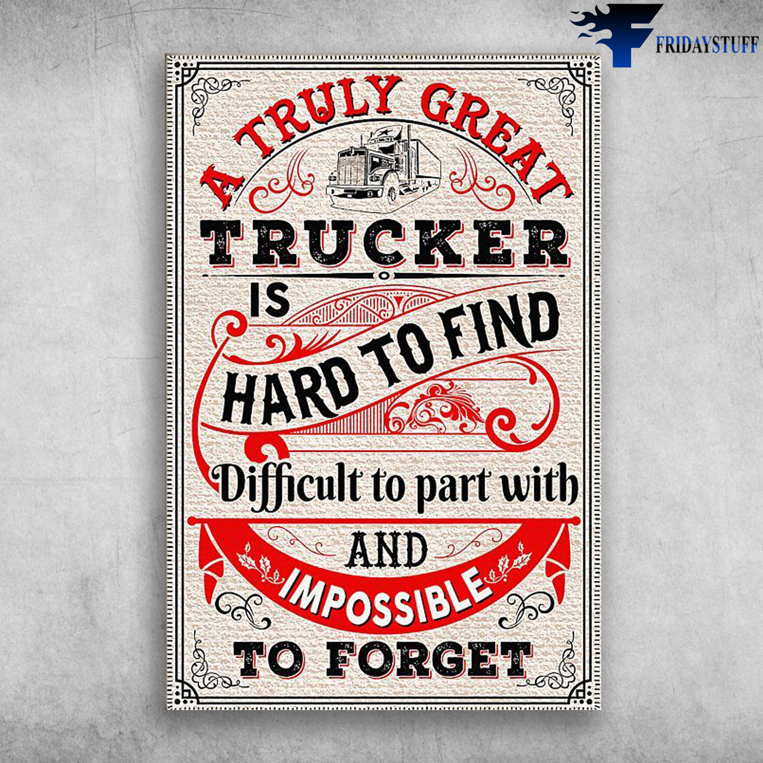 The Truck - A Truly Great, Trucker Is Hard To Find, Difficult To Part With And Impossible To Forget