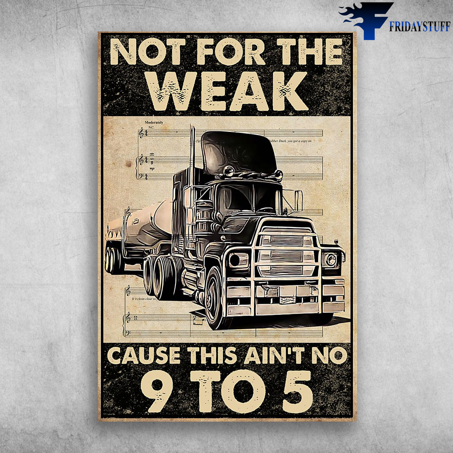 The Truck In The Music Sheet - Not For The Weak, Cause This Ain't No 9 To 5