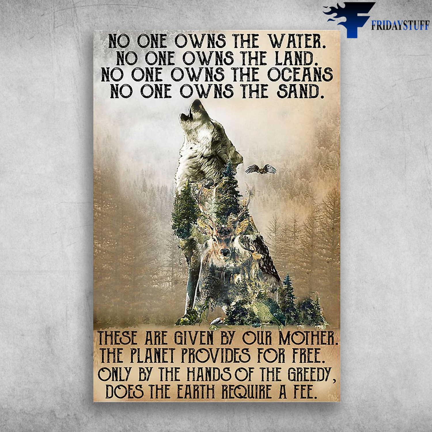 The Wolf - No One Owns The Water, No One Owns The Land, No One Owns The Oceans, No One Owns The Sand, These Are Given By Our Mother, The Planet Provides For Free, Only By The Hands Of The Greedy, Does The Earth Require A Fee