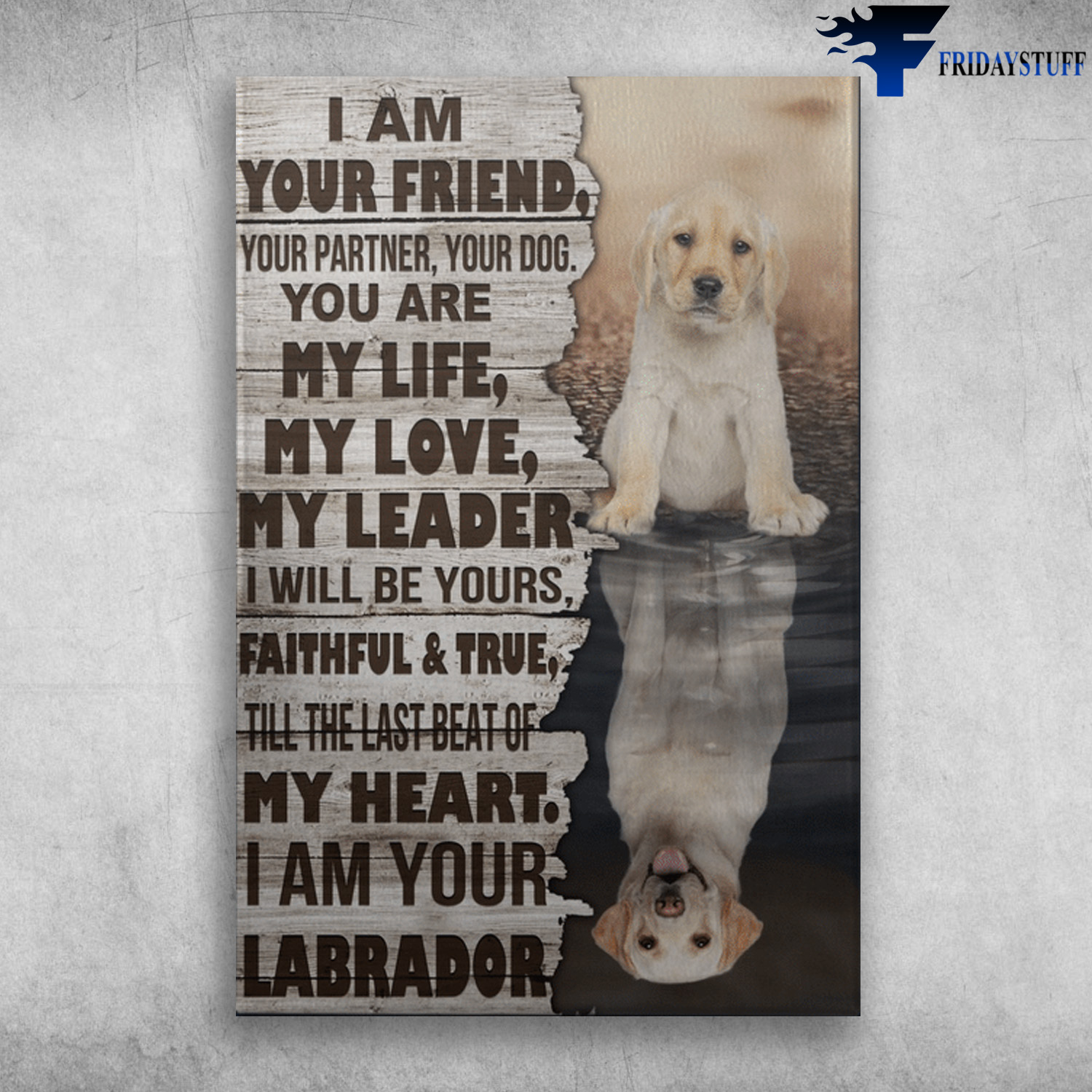 Yellow Labrador - I Am Your Friend, Your Partner, Your Dog, You Are My Life, My Love, My Leader, I Will Be Yours Faithful And True, Till The Last Beat Of My Heart, I Am Your Labrador