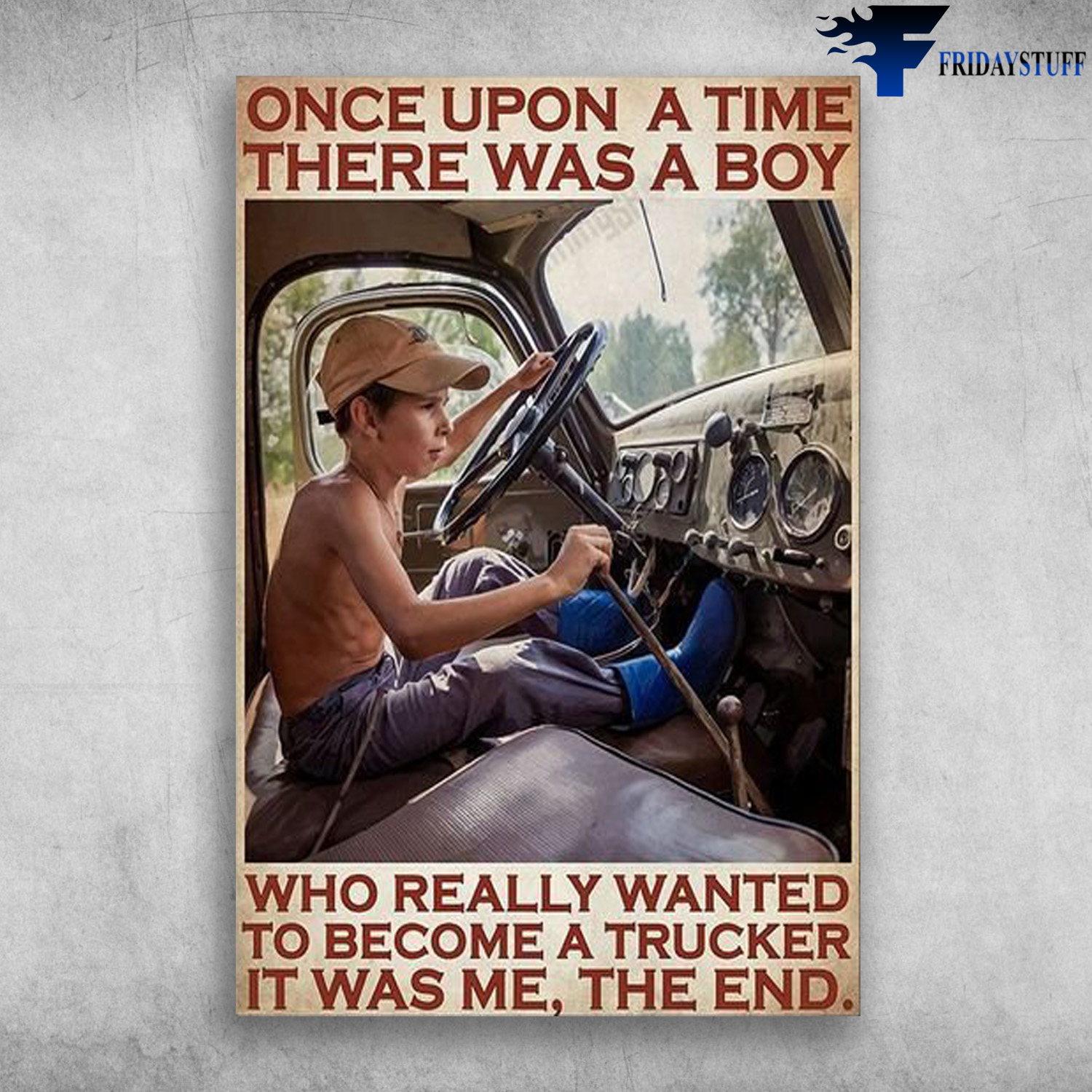Boy Wants To Become A Trucker - Once Upon A Time, There Was A Boy Who Really Wanted To Become A Trucker, It To Me, The End