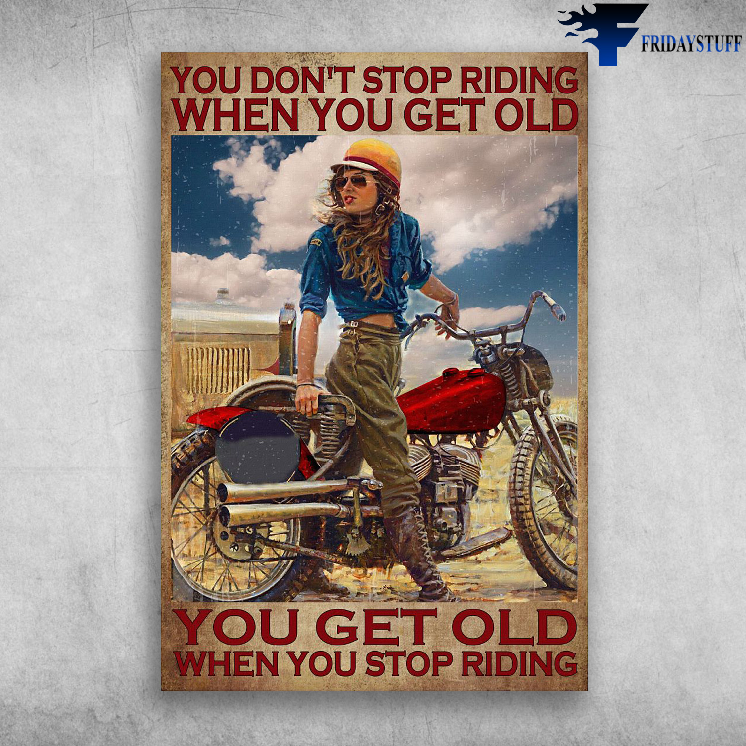 Girl Ridinag Motorbike - You Don't Stop Riding When You Get Old, You Get Old When You Stop Riding