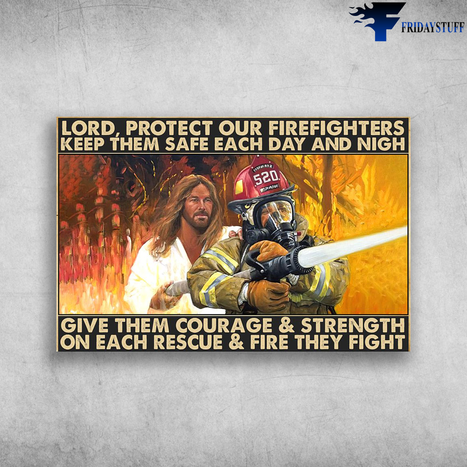God And Firefighters - Lord, Protect Our Firefighters Keep Them Safe Each Day And Nigh, Give Them Courage And Strength On Each Rescue And Fire They Fight
