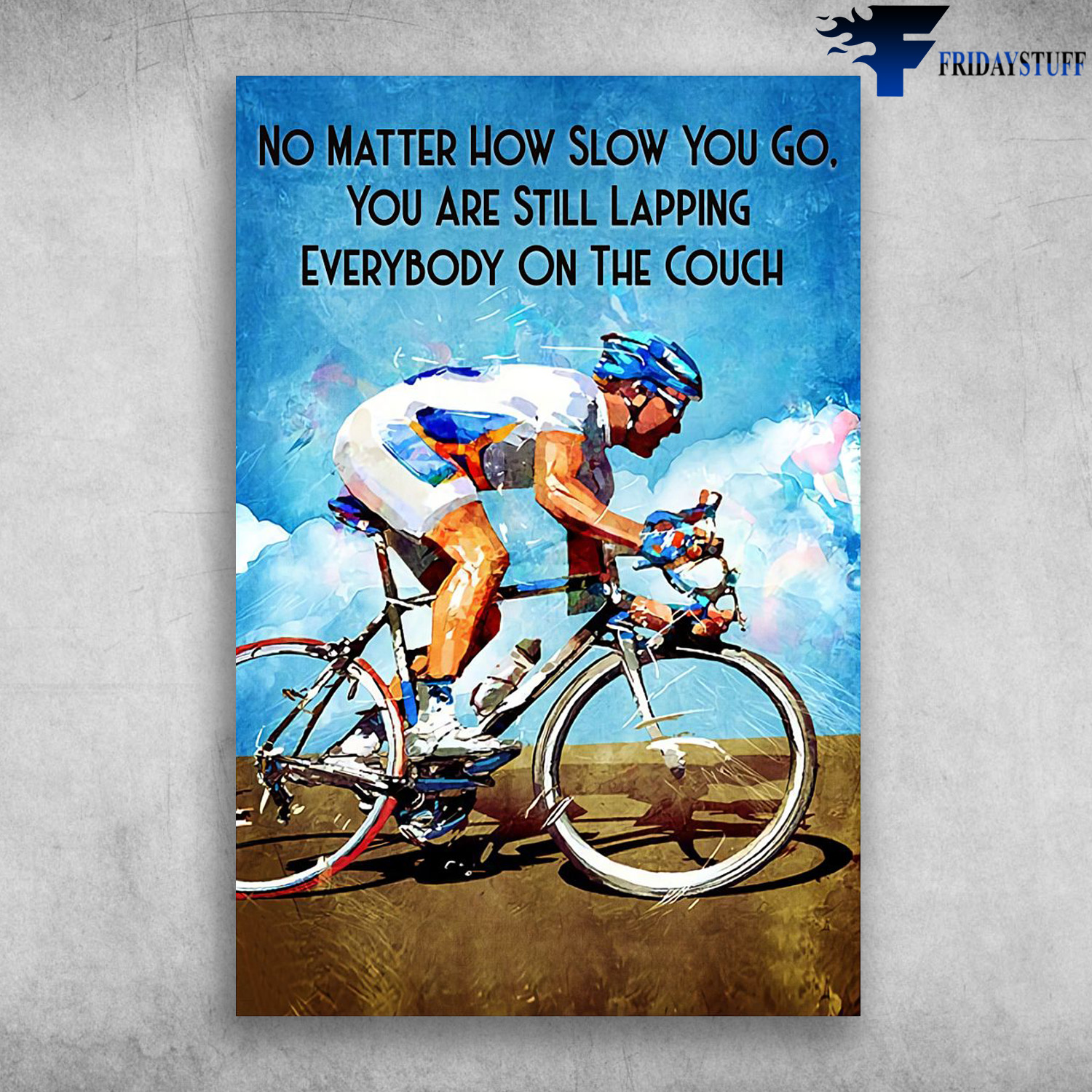 Man Riding Bicycle - No Matter How Slow You Go, You Are Still Lapping Everybody On The Couch