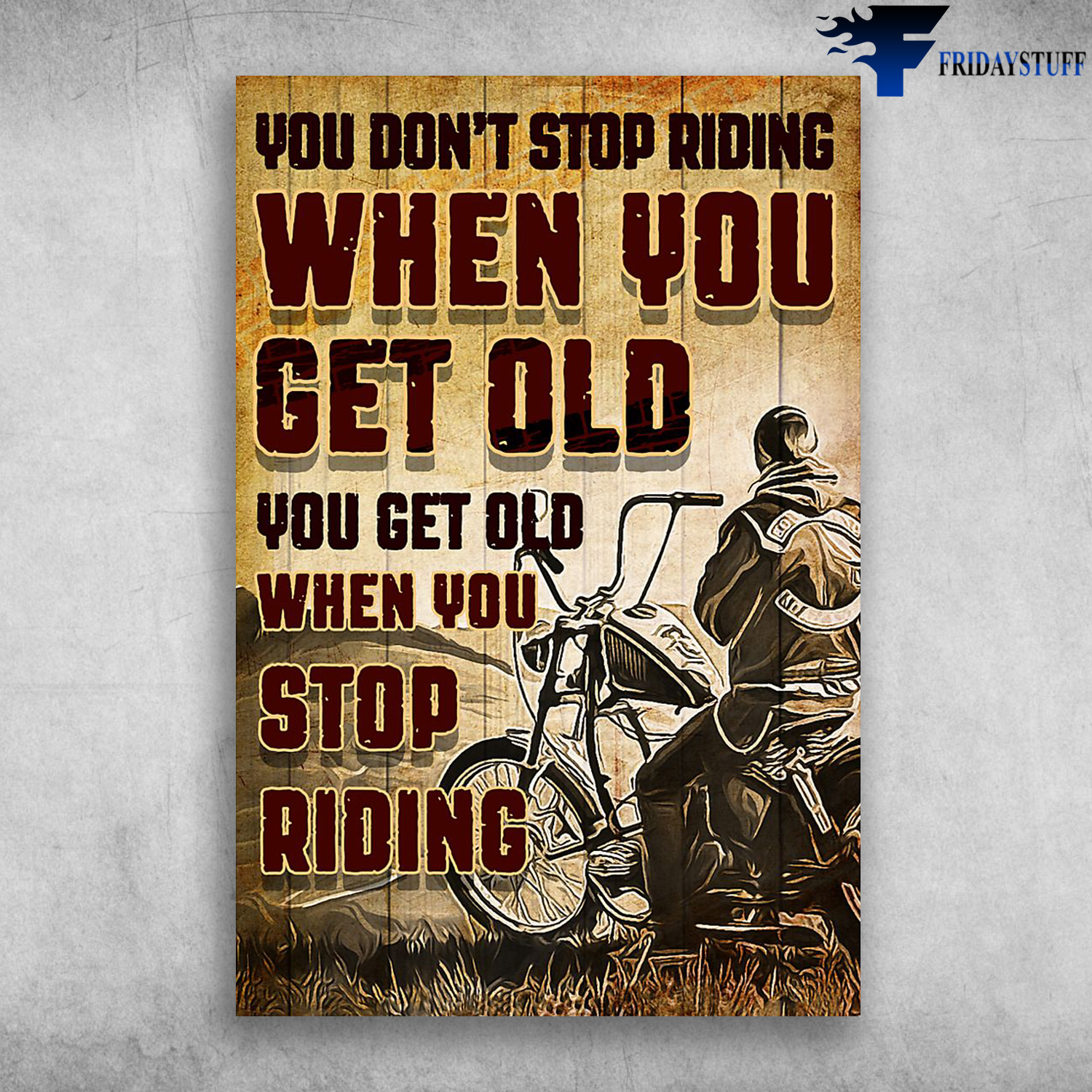 Man Riding Motorbike - You Don't Stop Riding When You Get Old, You Get Old When You Stop Riding