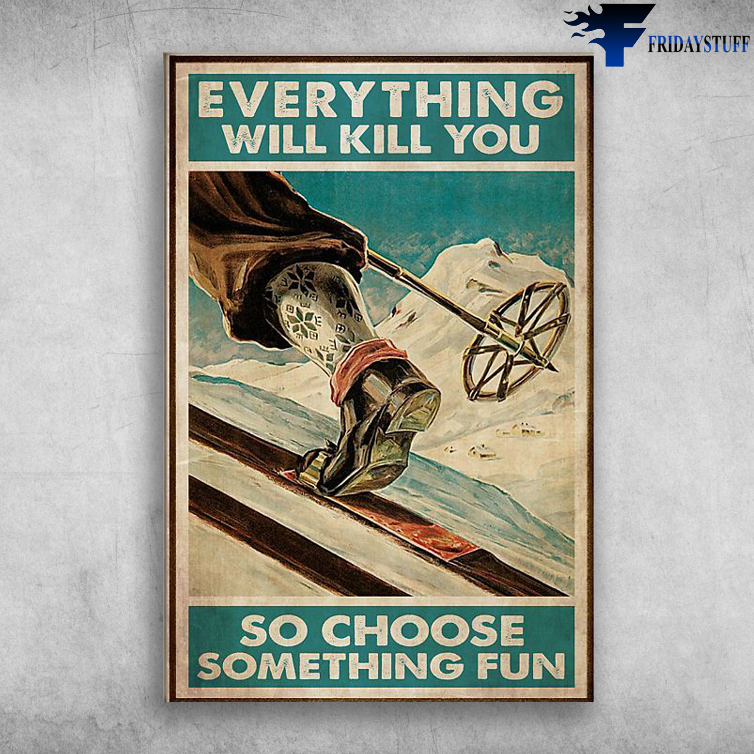 Man Skiing - Everything Will Kill You, So Choose Something Fun
