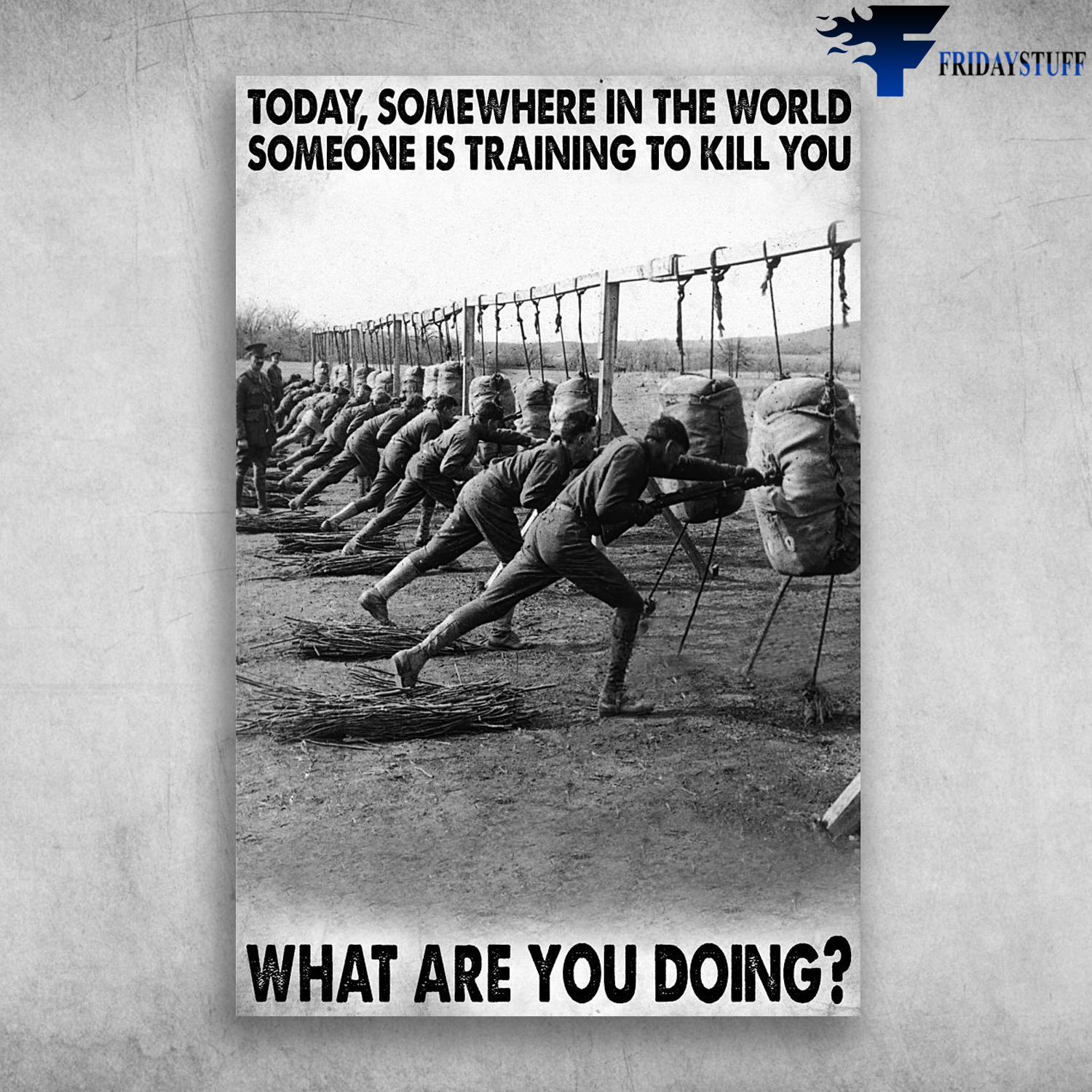 Military Training - Today, Somewhere In The World, Someone Is Training To Kill You, What Are You Doing