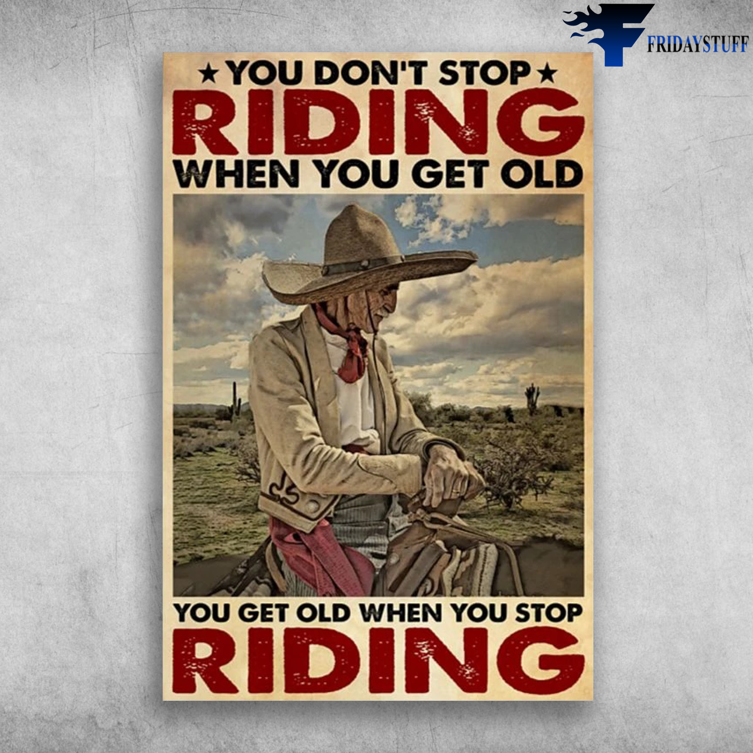 Old Cowboy - You Don't Stop Riding When You Get Old, You Get Old When You Stop Riding