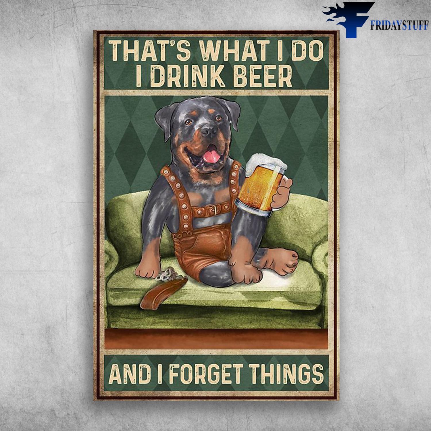 Rottweiler Drink Beer - That's What I Do, I Drink Beer And I Forget Things