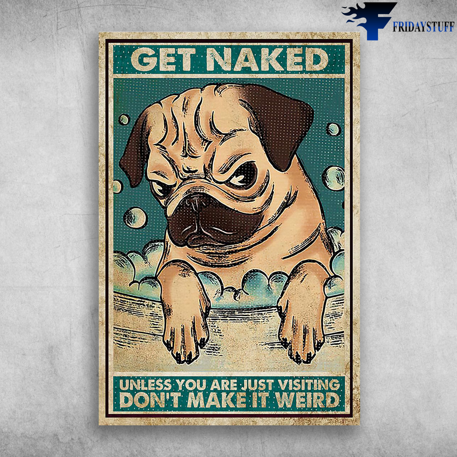 The Pug Dog - Get Naked, Unless You Are Just Visiting, Don't Make It Weird