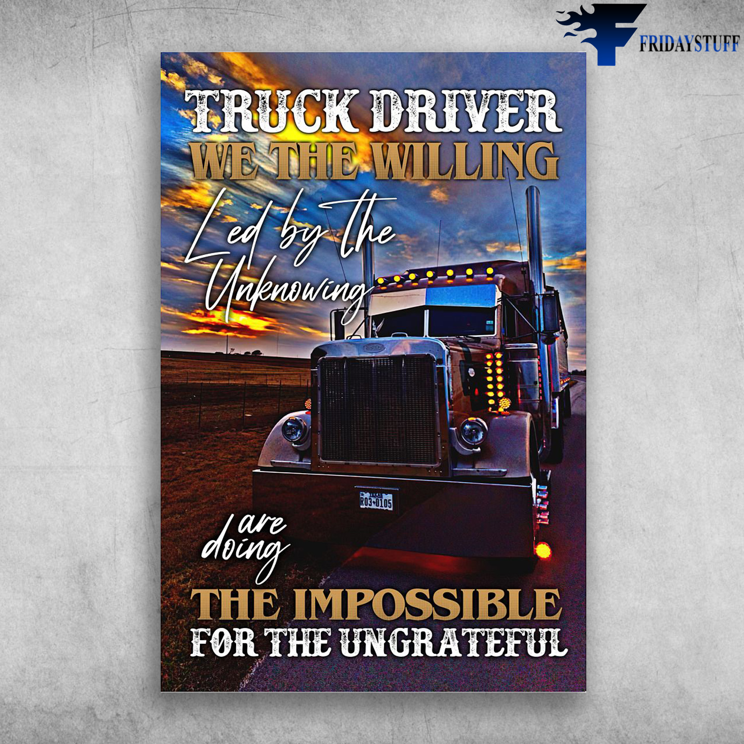 The Truck - Truck Driver, We The Willing, Led By The Unknowing Are Doing, The Impossible For The Ungrateful