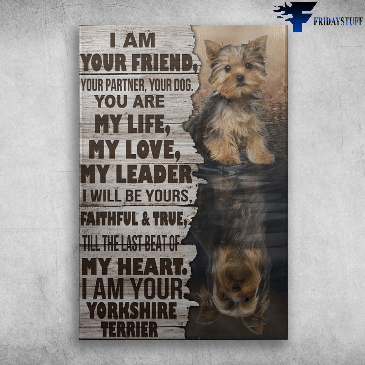 Yorkshire Terrier - I Am Your Friend, Your Partner, Your Dog, You Are My Life, My Love, My Leader, I Will Be Yours, Faithful And True, Till The Last Beat Of My Heart, I Am Your Yorkshire Terrier
