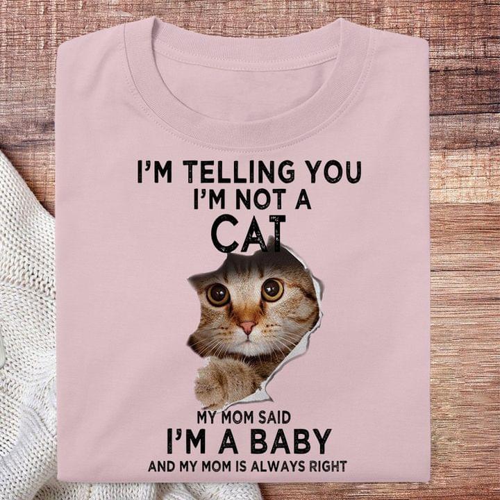 i'm telling i'm not a Cat my mom said i'm a bay and my mom is always right