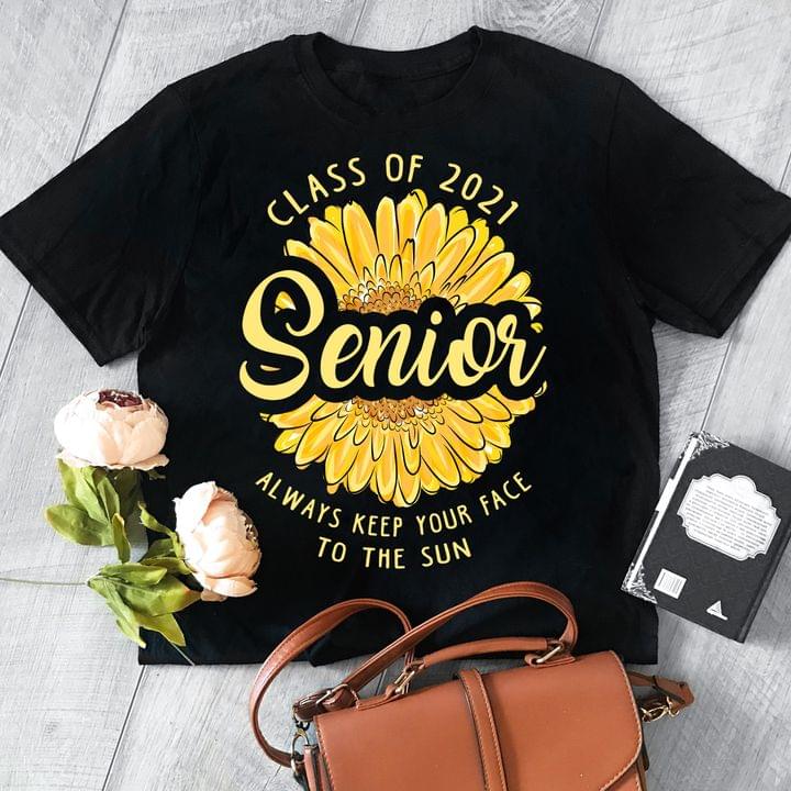 Class of 2021 Senior always keep your face to the sun- Sunflower