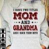 I have two tiltles mom and grandma and i rock them both