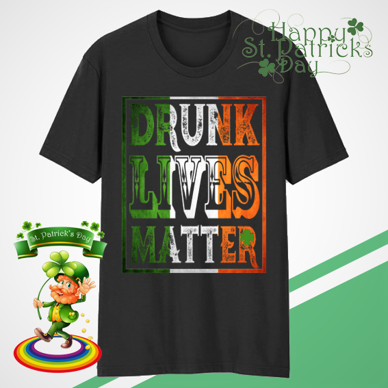 Drunk lives matter St. Patricks day
