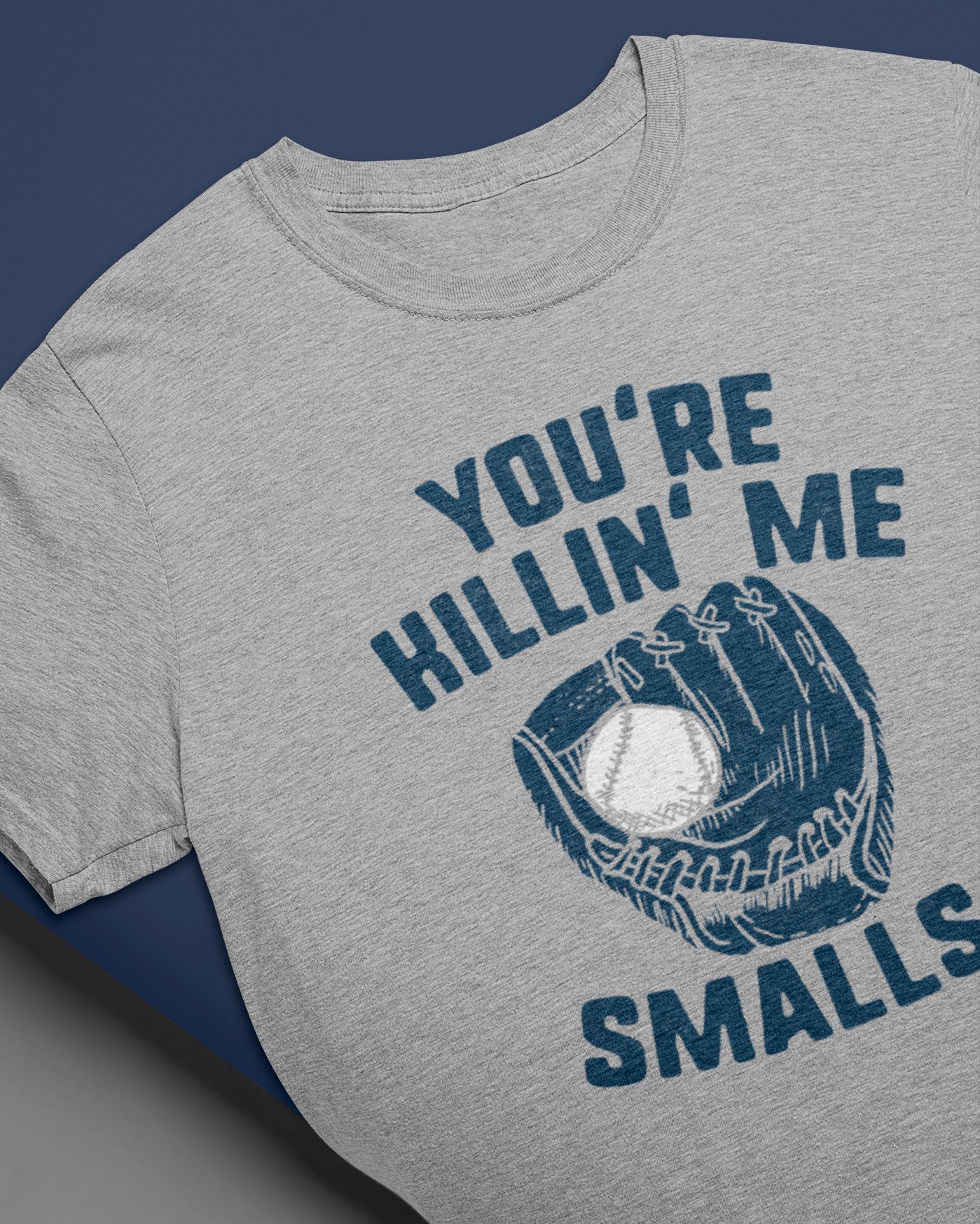 You're Killin' Me Smalls - Baseball Golves And Balls