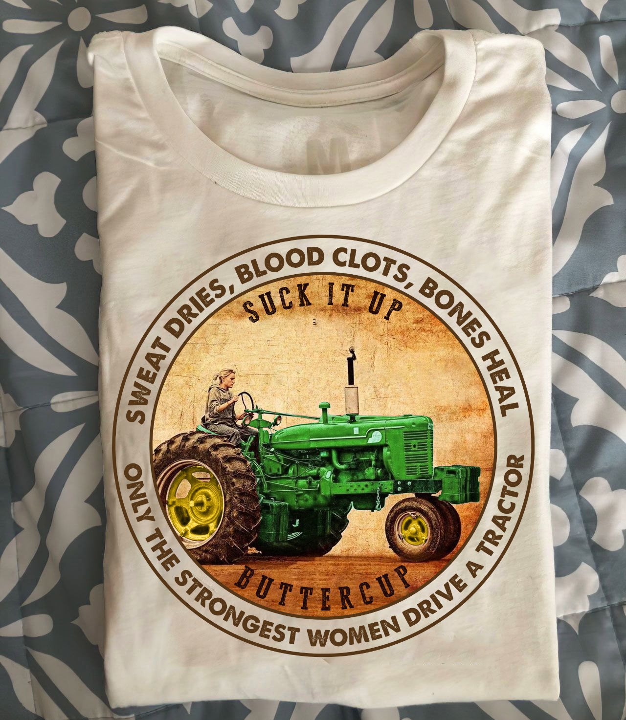 Sweat dries, Blood clots, Bones heal, Only the strongest women drive a tractor