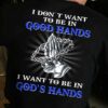 I do not want to be in good hands i want to be in God's hands