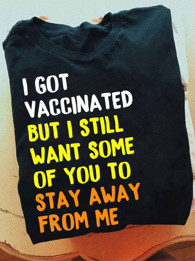 I got vaccinated but i still want some of you to stay away from me