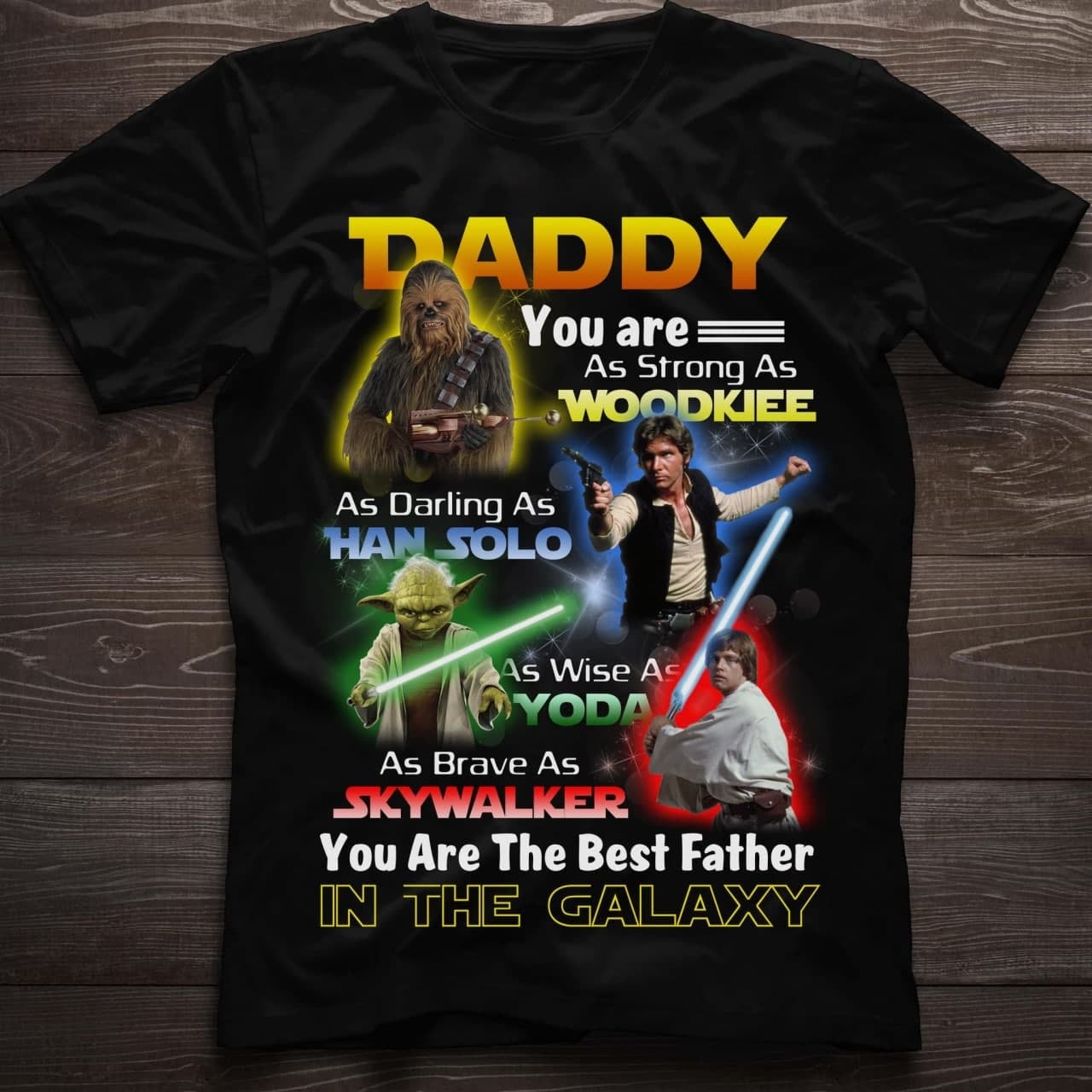 Daddy you are as trong as Woodkiee as darling as Han Solo as wise as Yoda as Brave as Skywalker in the Galaxy
