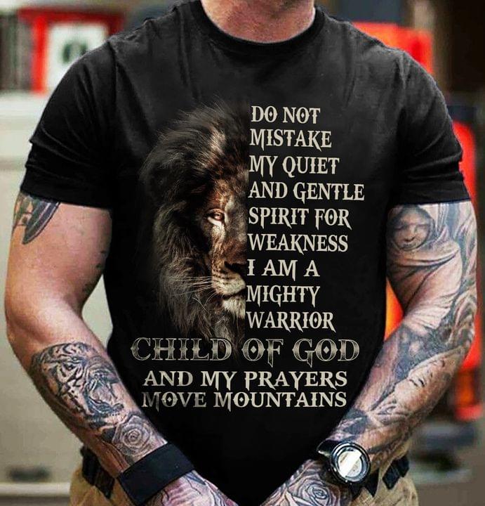 Do not mistake my quiet and gentle spirit for weakness i am a mighty warrior - The lion