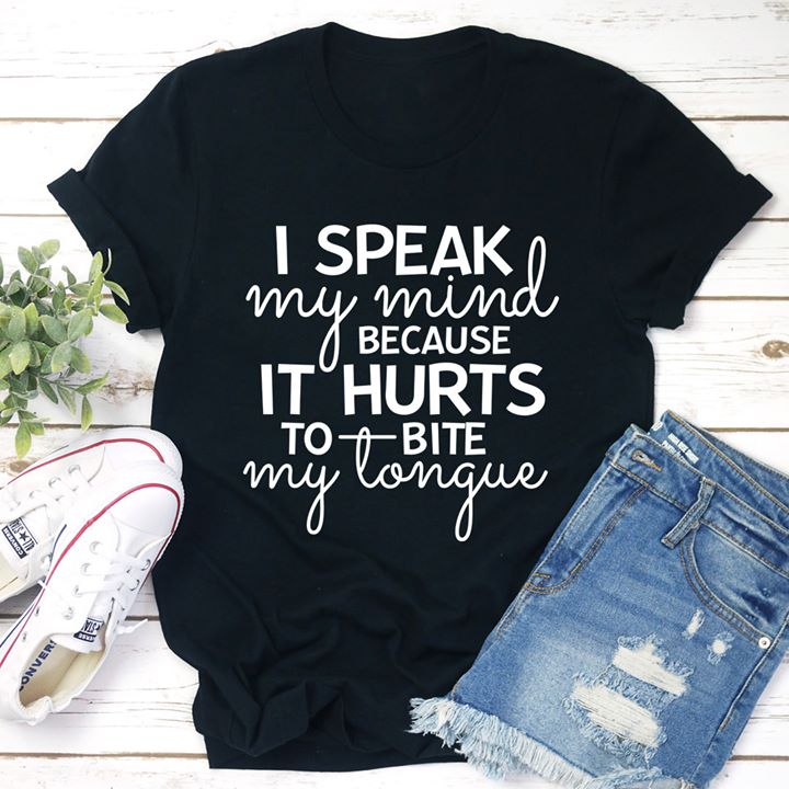 I speak my mind because it hurts to bite my longue