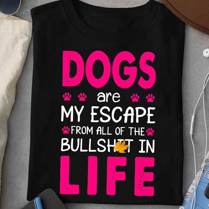 Dogs are my escape from all of the Bullshit in life