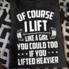 of course i lift like a girl you could too if you lifted heavier