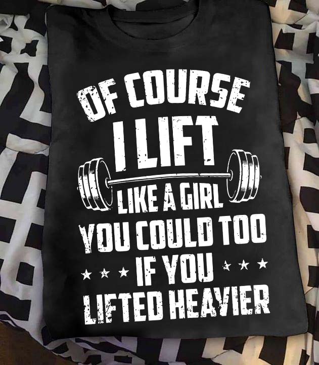 of course i lift like a girl you could too if you lifted heavier