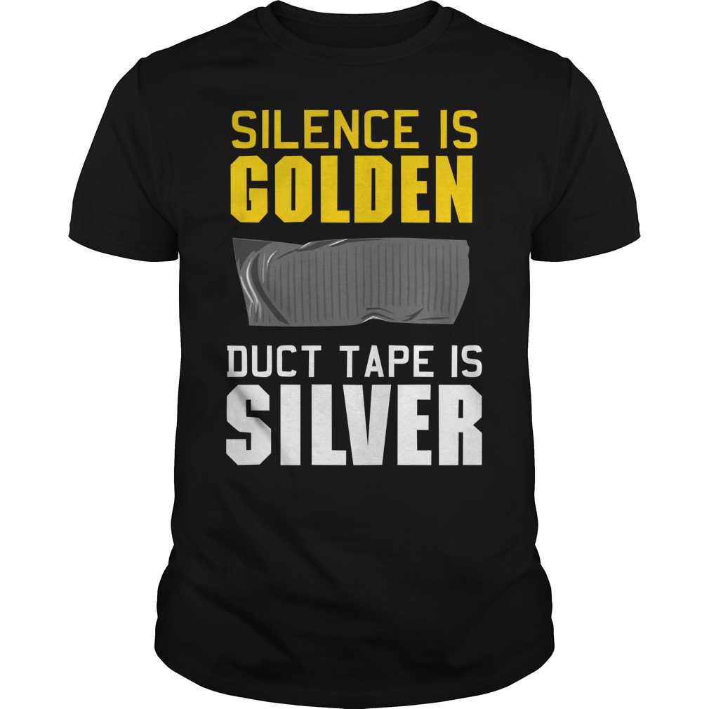 the song Silence is golden , duct tape is Silver