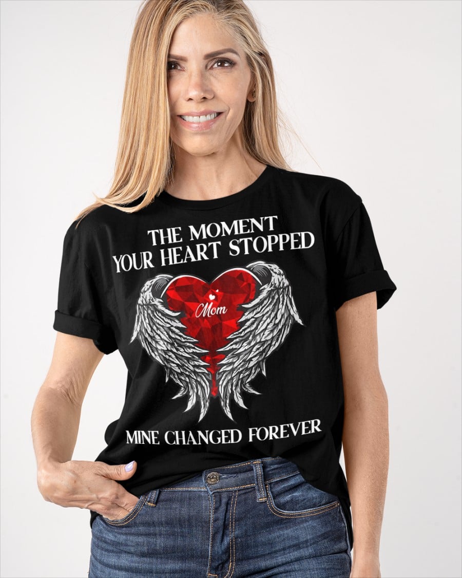The moment your heart stopped Mine changed forever- I love Mom