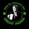 Make St.Patrick's day Great again-Donal Trump drink beer