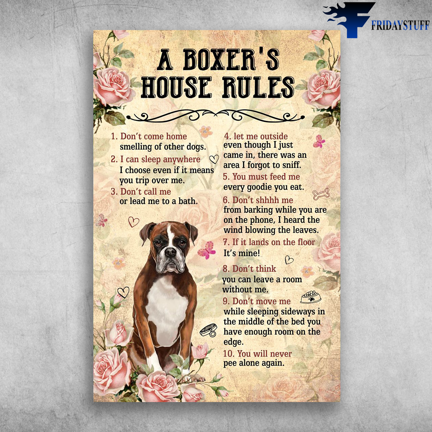 A Boxer's House Rules - Don't Come Home, I Can Sleep Anywhere, Don't Call Me, Let Me Outside, You Must Feed Me, Don't Shhhh Me, If It Lands On The Floor, Don't Think, Don't Move Me, You Will Never Pee Alone Again