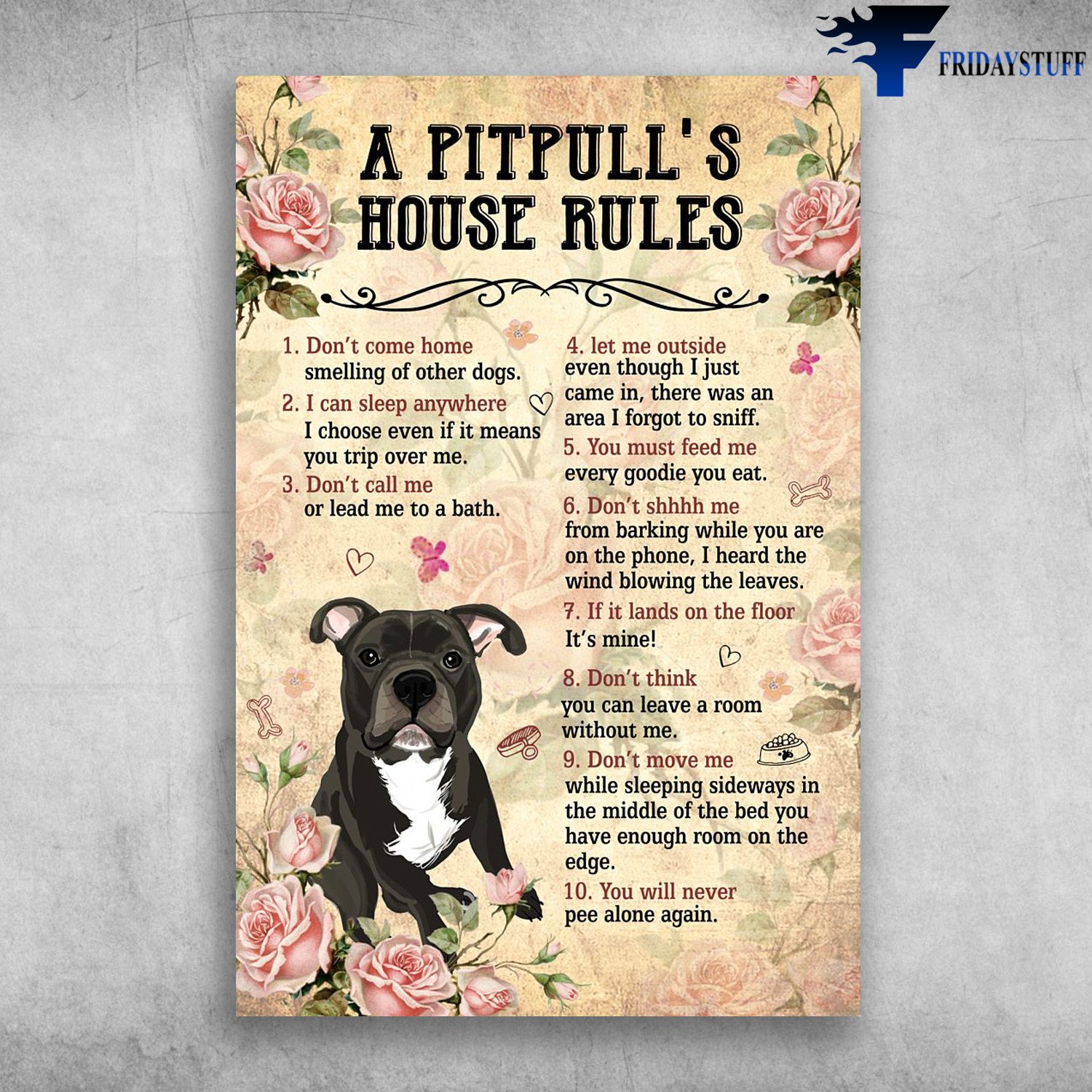 A Pitpull's House Rules - Don't Come Home, I Can Sleep Anywhere, Don't Call Me, Let Me Outside, You Must Feed Me, Don't Shhhh Me, If It Lands On The Floor, Don't Think, Don't Move Me, You Will Never Pee Alone Again