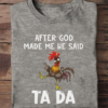 After god made me he said Ta da - Tada chicken
