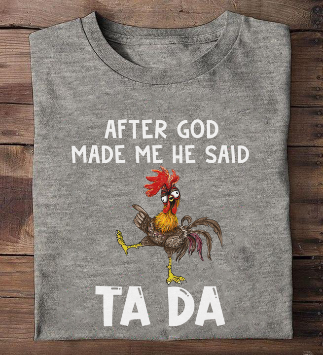 After god made me he said Ta da - Tada chicken