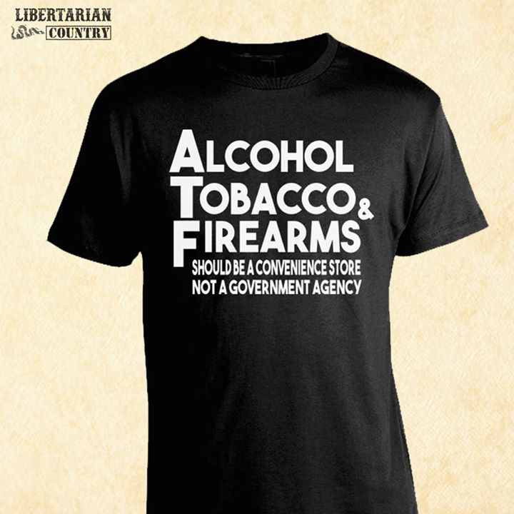 Alcohol tobacco and firearms should be a convenience store not a government agency