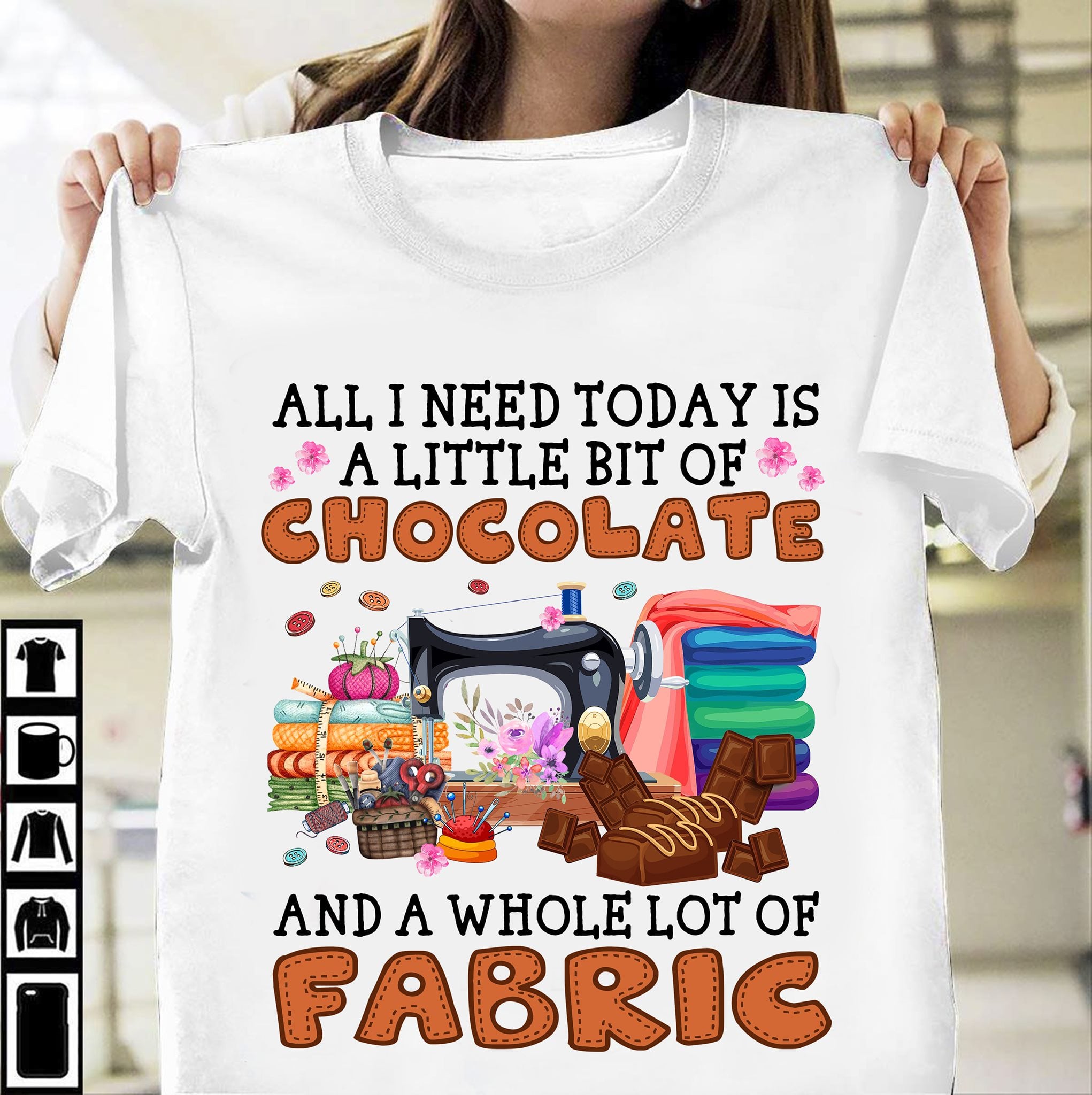 All I need today is a little bit of Chocolate and a who lot of Fabric