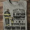 Any can be a father but it takes someone special to be Firefighter dad